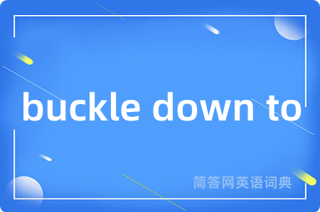 buckle down to