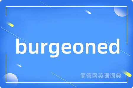 burgeoned