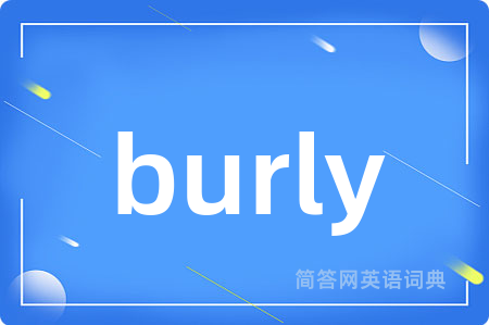 burly