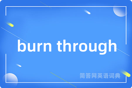 burn through