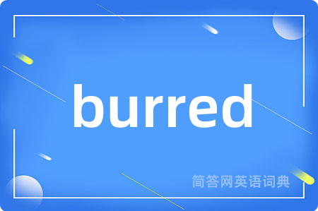 burred