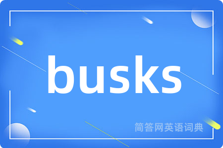 busks
