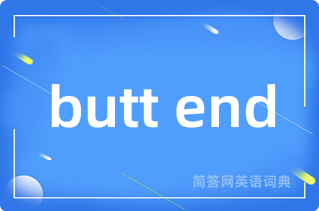 butt end