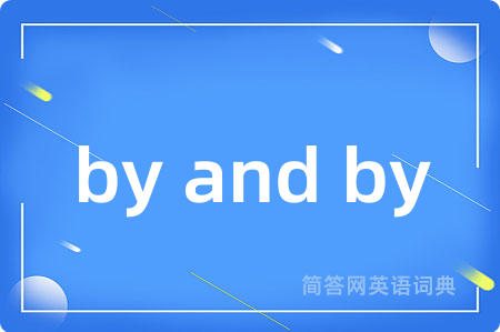 by and by