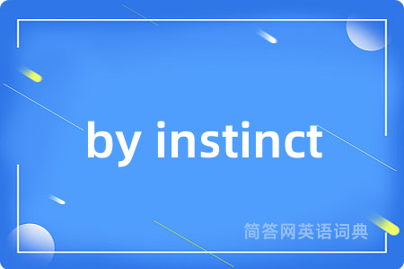 by instinct