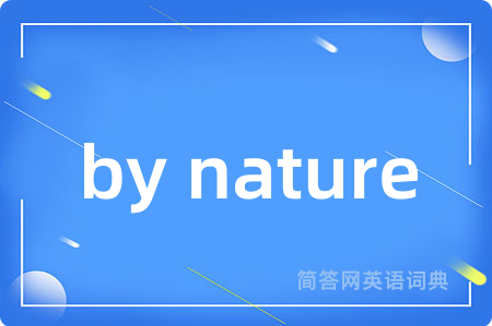 by nature