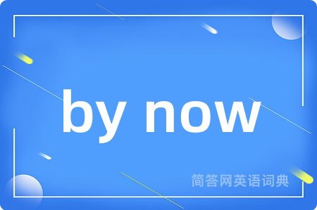 by now