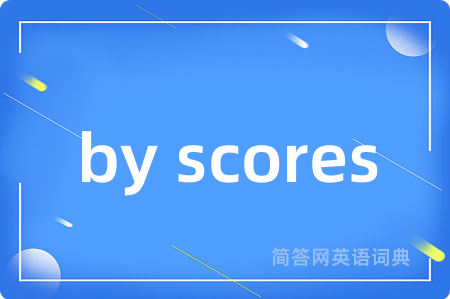 by scores