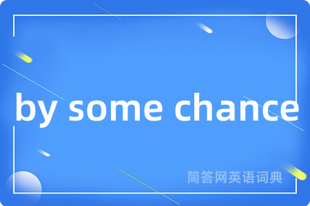 by some chance