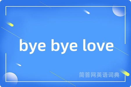 bye bye love
