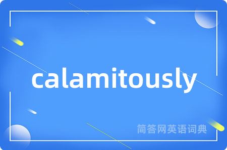 calamitously