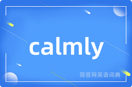 calmly