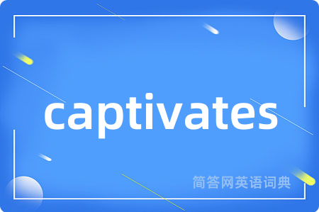 captivates