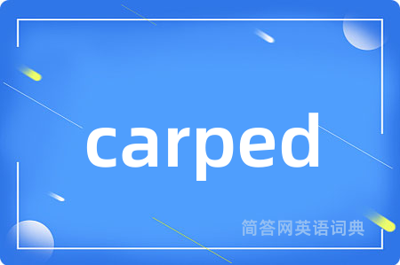 carped