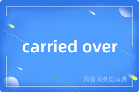 carried over