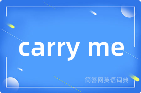 carry me