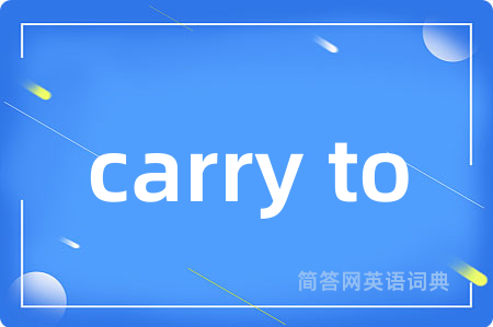 carry to