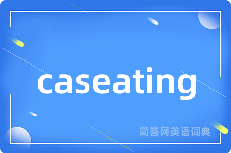 caseating