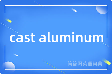 cast aluminum