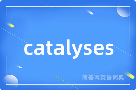 catalyses