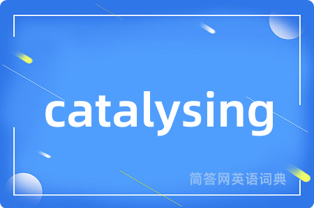 catalysing