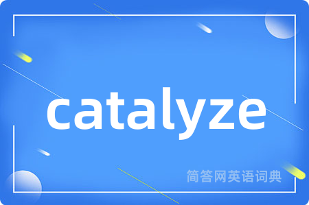 catalyze