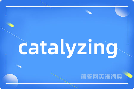 catalyzing