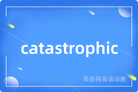catastrophic
