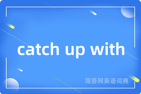 catch up with