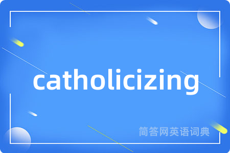 catholicizing