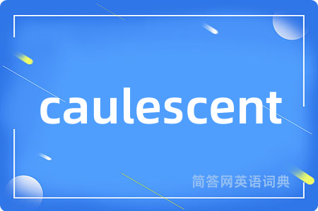 caulescent