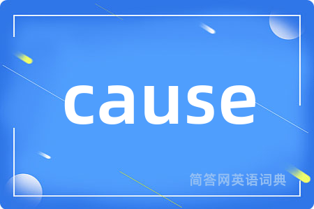 cause