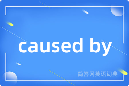 caused by