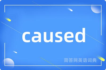 caused