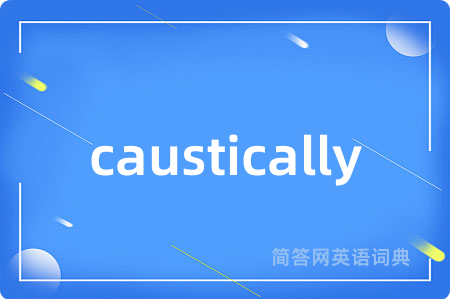 caustically