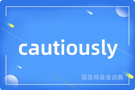cautiously