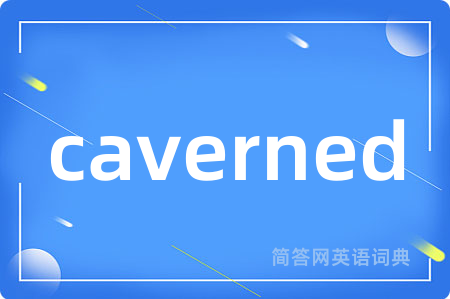 caverned