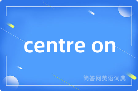 centre on