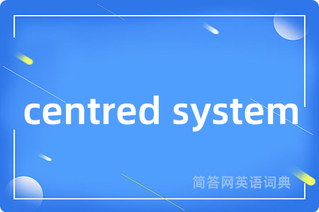 centred system