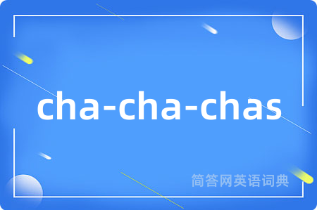 cha-cha-chas