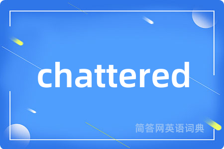chattered