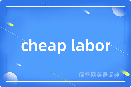 cheap labor