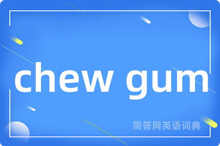 chew gum