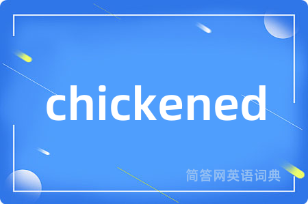 chickened