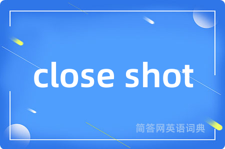 close shot