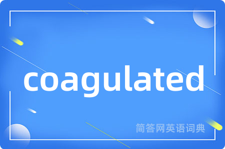 coagulated