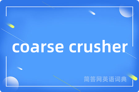 coarse crusher