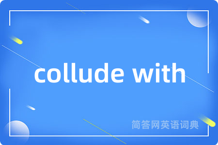 collude with