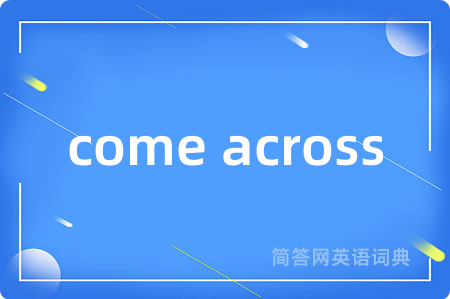 come across