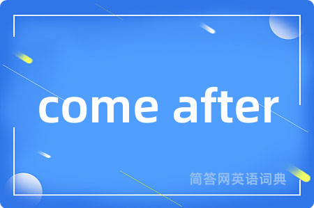 come after